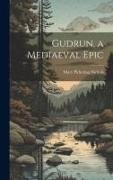 Gudrun, a Mediaeval Epic