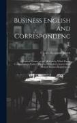 Business English and Correspondence, a Practical Treatise on the Methods by Which Expert Correspondents Produce Clear and Forceful Letters to Meet Mod