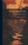 Kate Danton: Or, Captain Danton's Daughters
