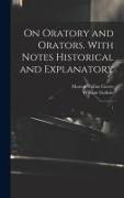 On Oratory and Orators. With Notes Historical and Explanatory: 1