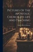 Pictures Of The Apostolic Church, Its Life And Teaching