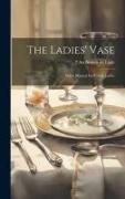 The Ladies' Vase: Polite Manual for Young Ladies