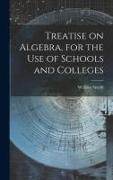 Treatise on Algebra, for the use of Schools and Colleges