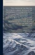 The Union of the British Provinces. A Brief Account of the Several Conferences Held in the Maritime Provinces and in Canada, in September and October