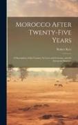 Morocco After Twenty-five Years, a Description of the Country, its Laws and Customs, and the European Situation