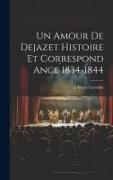 Un Amour De Dejazet Histoire et Correspond ance 1834-1844