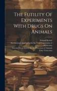 The Futility Of Experiments With Drugs On Animals