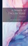 A Primer of English Verse: Chiefly in Its Æsthetic and Organic Character