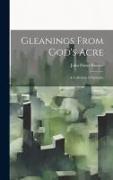 Gleanings From God's Acre: A Collection of Epitaphs