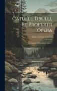 Catulli, Tibulli, et Propertii Opera: Ex Optimis Editiionibus Sedula