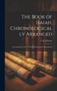 The Book of Isaiah, Chronologically Arranged: An Amended Version With Historical and Critical Introd