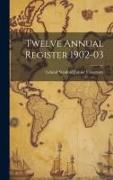 Twelve Annual Register 1902-03