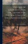 Course of Lectures Upon the Defence of the Sea-Coast of the United States