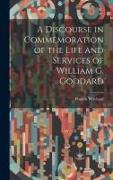 A Discourse in Commemoration of the Life and Services of William G. Goddard