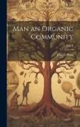 Man an Organic Community, Volume I