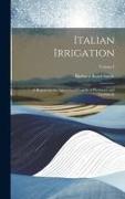 Italian Irrigation: A Report on the Agricultural Canals of Piedmont and Lombardy, Volume I