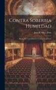 Contra Soberbia Humildad: Drama de Costumbres en un Acto y en Verso
