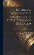 Historical Sketch of the Jews, Since the Destruction of Jerusalem