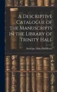 A Descriptive Catalogue of the Manuscripts in the Library of Trinity Hall