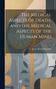 The Medical Aspects of Death, and the Medical Aspects of the Human Mind