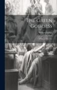 The Green Goddess: A Play in Four Acts