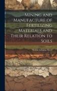 Mining and Manufacture of Fertilizing Materials and Their Relation to Soils