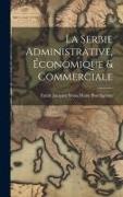 La Serbie Administrative, Économique & Commerciale