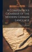 A Compendious Grammar of the Modern German Language