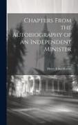 Chapters From the Autobiography of an Independent Minister