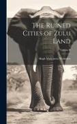 The Ruined Cities of Zulu Land, Volume II