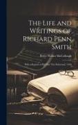 The Life and Writings of Richard Penn Smith: With a Reprint of His Play 'The Deformed, ' 1830