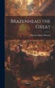 Brazenhead the Great