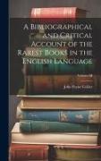 A Bibliographical and Critical Account of the Rarest Books in the English Language, Volume III