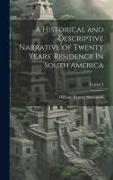 A Historical and Descriptive Narrative of Twenty Years' Residence In South America, Volume I
