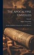 The Apocalypse Unveiled: The Day of Judgment, the Resurrection, and the Millennium, Volume II