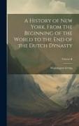 A History of New York, From the Beginning of the World to the End of the Dutch Dynasty, Volume II