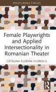 Female Playwrights and Applied Intersectionality in Romanian Theater