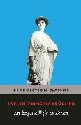 An English Wife in Berlin: A Private Memoir of Events, Politics and Daily Life in Germany Throughout the War and the Social Revolution of 1918