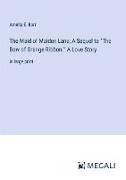 The Maid of Maiden Lane, A Sequel to ¿The Bow of Orange Ribbon.¿ A Love Story