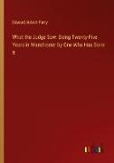 What the Judge Saw: Being Twenty-Five Years in Manchester by One Who Has Done It