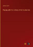 Playing with Fire: A Story of the Soudan War