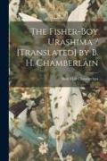The Fisher-boy Urashima / [translated] by B. H. Chamberlain