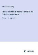 Heroic Romances of Ireland, Translated into English Prose and Verse