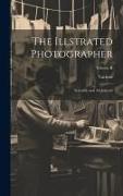 The Illstrated Photographer: Scientific and Art Journal, Volume II