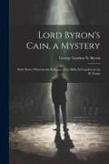 Lord Byron's Cain, a Mystery: With Notes, Wherein the Religion of the Bible Is Considered, by H. Grant