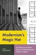 Modernism's Magic Hat: Architecture and the Illusion of Development Without Capital