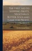 The First aid to Shipping Fruits, Vegetables, Butter, Eggs and Game for Profit, to Market
