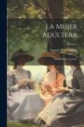 La Mujer Adúltera: Novéla De Costumbres, Volume 2