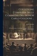 Collezione Completa Delle Commedie Del Signor Carlo Goldoni ...: Il Teatro Comico.- La Bottega Del Caffè.- L'avventuriere Onorato.- La Locandiera