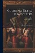 Guerrino Detto Il Meschino: Storia In Cui Si Tratta Delle Grandi Imprese E Vittorie Da Lui Riportate Contro I Turchi